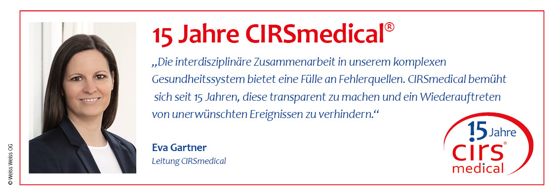 15 Jahre CIRSmedical - Eva Gartner: "Die interdisziplinäre Zusammenarbeit in unserem komplexen Gesundheitssystem bietet eine Fülle an Fehlerquellen. CIRSmedical bemüht sich seit 15 Jahren, diese transparent zu machen und ein Wiederauftreten von unerwünschten Ereignissen zu verhindern."
